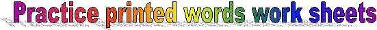 Practice printed words work sheets